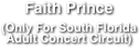 Faith Prince
(Only For South Florida 
Adult Concert Circuit)

